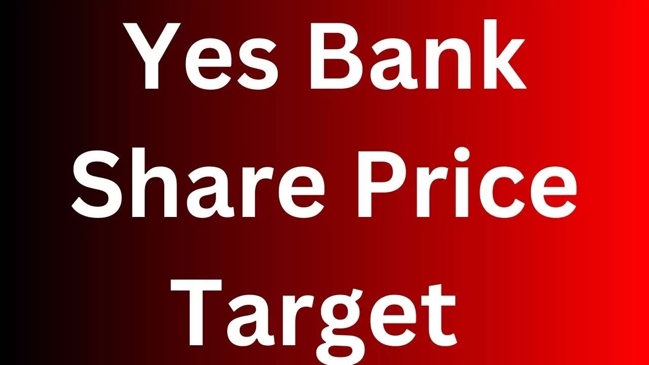 Yes Bank Share Price Target 2023 , 2024 , 2025 , 2026 , 2030